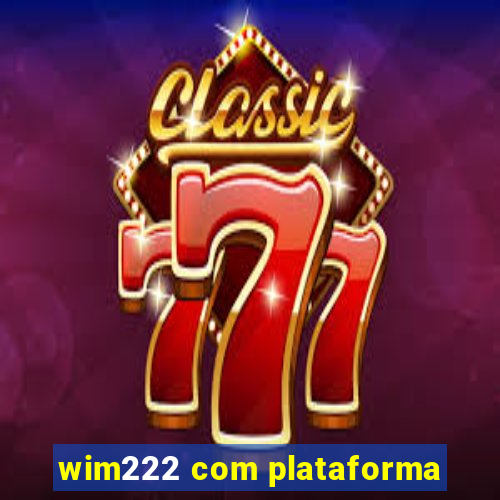 wim222 com plataforma